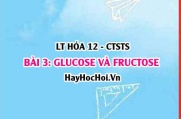 Khái niệm Glucose, Fructose? Công thức cấu tạo, tính chất hóa học, ứng dụng của Glucose, Fructose? Hóa 12 bài 3 CTST